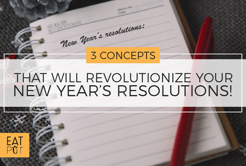 3 Concepts That Will Revolutionize Your New Year's Resolutions!